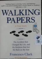 Walking Papers - A True Story - The Accident that Changed My Life and the Business that Got Me Back on My Feet written by Francesco Clark performed by Kirby Heyborne on MP3 CD (Unabridged)